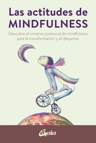 Actitudes de mindfulness, Las. Descubre el inmenso potencial de mindfulness para la transformación y el despertar