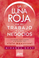 Luna roja en el trabajo y los negocios, La. La mujer consciente y el poder del ciclo menstrual