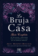 Bruja en casa, La. Guía completa de rituales y hechizos para convertir tu casa en un espacio mágico