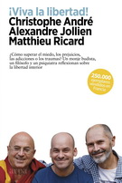 ¡Viva la libertad! ¿Cómo superar el miedo, los prejuicios, las adicciones o los traumas? Un monje budista, un filósofo y un psiquiatra reflexionan sobre la libertad interior