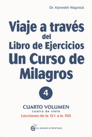 Viaje a través del Libro de ejercicios de Un curso de milagros. Lecciones de la 121 a la 150. Vol. IV