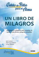 Caldo de pollo para el alma: un libro de milagros (Segunda edición)