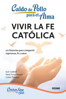 Caldo de pollo para el alma: vivir la fe católica (Tercera edición)