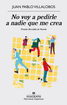 No voy a pedirle a nadie que me crea. Premio Herralde de Novela