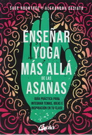 Enseñar yoga más allá de las asanas. Guía práctica para integrar temas, ideas e inspiración en tu clase