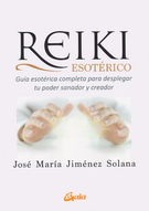 Reiki esotérico. Guía esotérica completa para desplegar tu poder sanador y creador