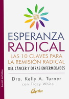 Esperanza radical. Las 10 claves para la remisión radical del cáncer y otras enfermedades