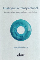 Inteligencia transpersonal. 40 rutas hacia una espiritualidad transreligiosa