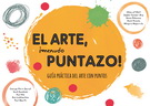 Arte, ¡menudo puntazo!, El. Guía práctica del arte con puntos