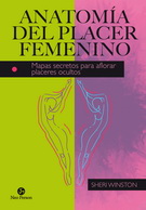 Anatomía del placer femenino. Mapas secretos para aflorar placeres ocultos