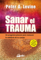 Sanar el trauma. Un programa pionero para restaurar la sabiduría de tu cuerpo