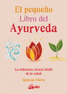 Pequeño libro del ayurveda, El. La milenaria ciencia hindú de la salud