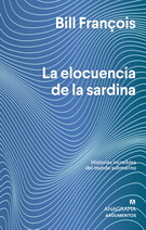 Elocuencia de la sardina, La. Historias increíbles del mundo submarino