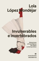 Invulnerables e invertebrados. Mutaciones antropológicas del sujeto contemporáneo