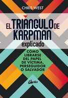 Triángulo de Karpman explicado, El. Cómo librarse del papel de víctima, perseguidor o malvado