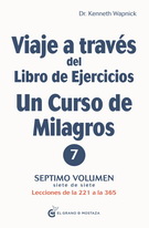 Viaje a través del Libro de ejercicios de Un curso de milagros. Lecciones de la 221 a la 365. Vol. VII