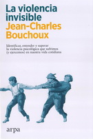 Violencia invisible, La. Identificar, entender y superar la violencia que sufrimos (y ejercemos) en nuestra vida cotidiana