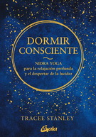 Dormir consciente. Nidra yoga para la relajación profunda y el despertar de la lucidez