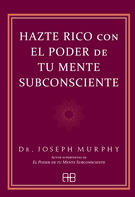 Hazte rico con el poder de tu mente subconsciente