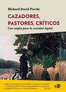 Cazadores, pastores, críticos. Una utopía para la sociedad digital