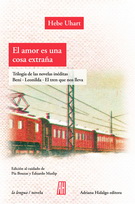 Amor es una cosa extraña, El. Trilogía de las novelas inéditas (Beni, Leonilda, El tren que nos lleva)