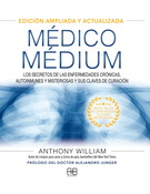 Médico Médium. Los secretos de las enfermedades crónicas, autoinmunes y misteriosas y sus claves de curación (Edición ampliada y actualizada)