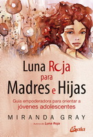 Luna roja para madres e hijas. Guía empoderadora para orientar a jóvenes adolescentes