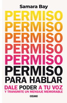 Permiso para hablar. Dale poder a tu voz y transmite un mensaje memorable