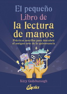 Pequeño libro de la lectura de manos, El. Prácticas sencillas para descubrir el antiguo arte de la quiromancia