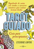 Tarot guiado. Guía para principiantes. Significado de cartas con tiradas y ejercicios intuitivos para realizar lecturas fluidas