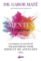 Mentes dispersas. Los orígenes y la curación del Trastorno por Déficit de Atención (TDA)