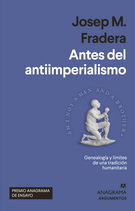 Antes del antiimperialismo. Genalogía y límites de una tradición humanitaria. Premio Anagrama de Ensayo