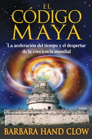 Código maya, El. La aceleración del tiempo y el despertar de la conciencia mundial