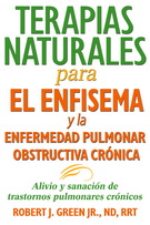 Terapias naturales para el enfisema y la enfermedad pulmonar obstructiva crónica. Alivio y sanación de trastornos pulmonares crónicos