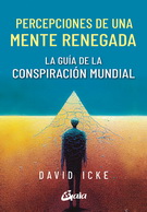 Percepciones de una mente renegada. La guía de la conspiración mundial