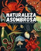 Naturaleza asombrosa. Una celebración ilustrada de la belleza natural