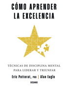 Cómo aprender la excelencia. Técnicas de disciplina mental para liderar y triunfar