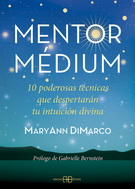 Mentor médium. 10 poderosas técnicas que despertarán tu intuición divina