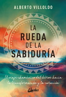 Rueda de la sabiduría, La. El viaje chamánico del héroe hacia la transformación y la curación