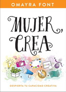 Mujer, crea. Despierta tu capacidad creativa