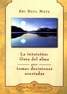 Intuición, La: Guía del alma para tomar decisiones acertadas