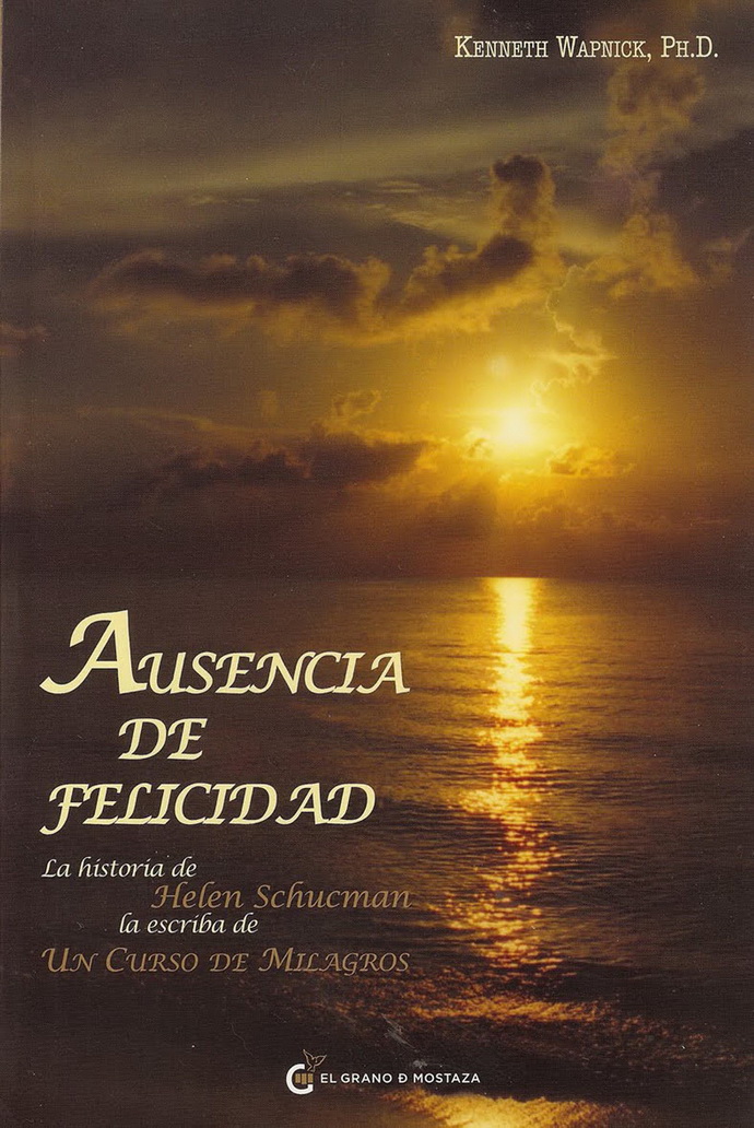 Ausencia de felicidad. La historia de Helen Schucman, la escriba de un curso de milagros