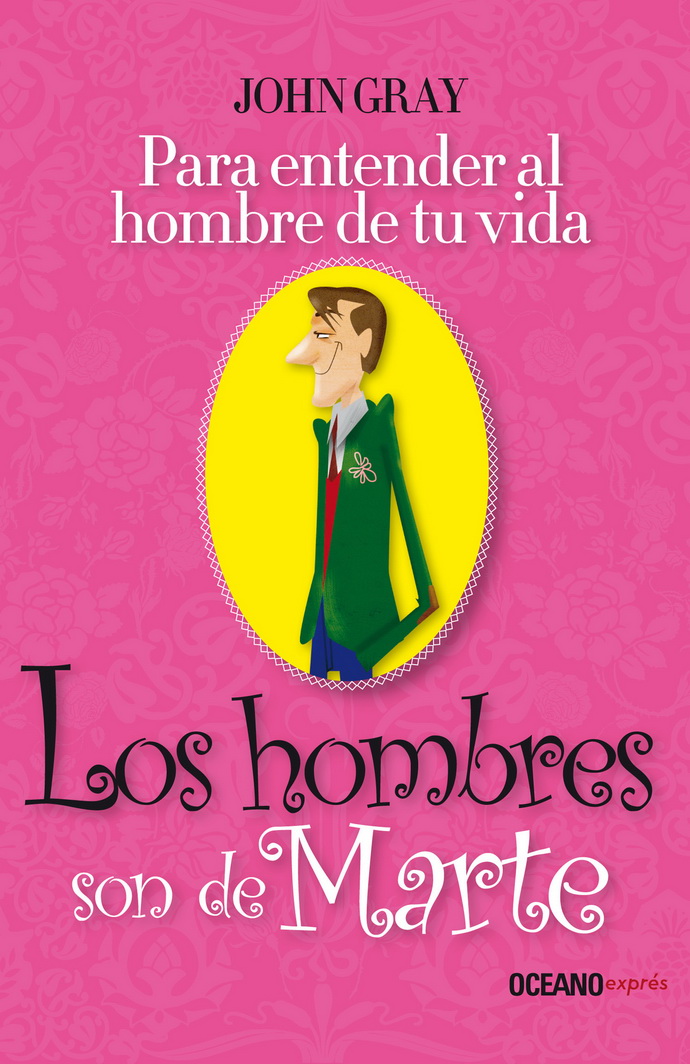 Hombres son de Marte, Los. Para entender al hombre de tu vida