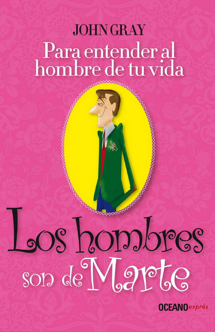 Hombres son de Marte, Los. Para entender al hombre de tu vida