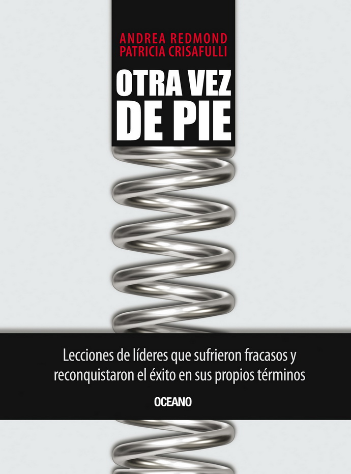 Otra vez de pie. Lecciones de líderes que sufrieron fracasos y reconquistaron el éxito en sus propios términos