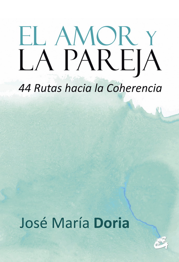 Amor y la pareja, El. 44 rutas hacia la coherencia