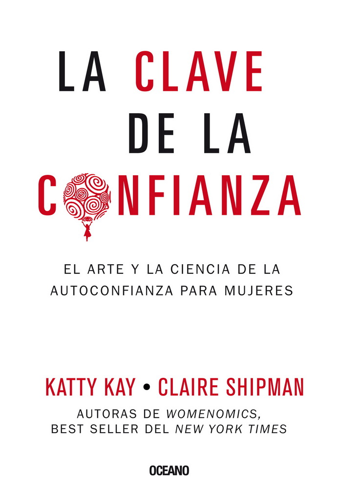 Clave de la confianza, La. El arte y la ciencia de la autoconfianza para mujeres