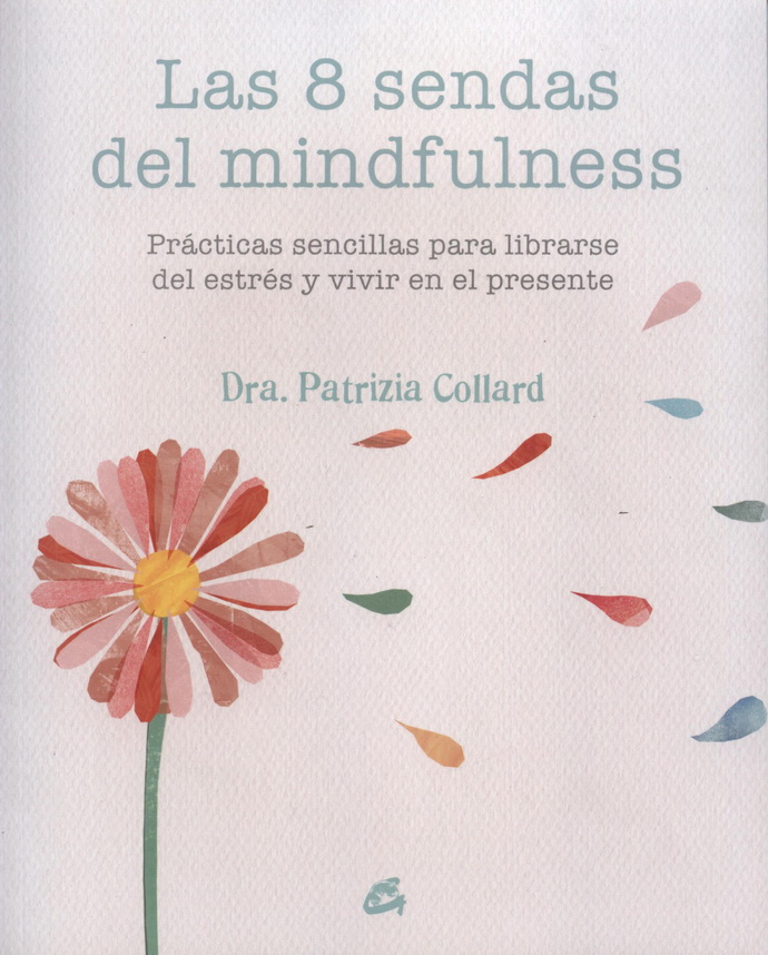 8 sendas del Mindfulness, Las. Prácticas sencillas para librarse del estrés y vivir en el presente