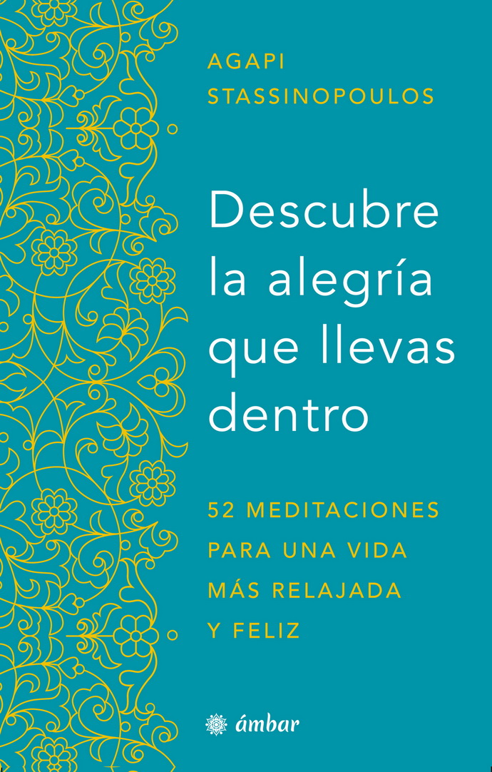 Descubre la alegría que llevas dentro. 52 meditaciones para una vida más relajada y feliz