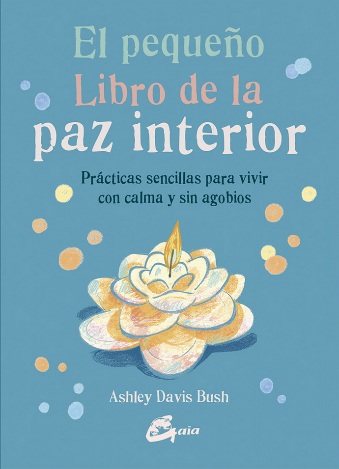 Pequeño libro de la paz interior, El. Prácticas sencillas para vivir con calma y sin agobios